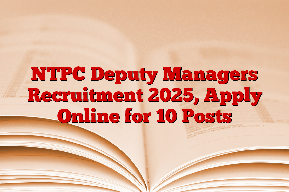 NTPC Deputy Managers Recruitment 2025, Apply Online for 10 Posts
